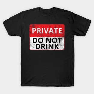 Private: Do Not Drink (Distressed Sign) T-Shirt